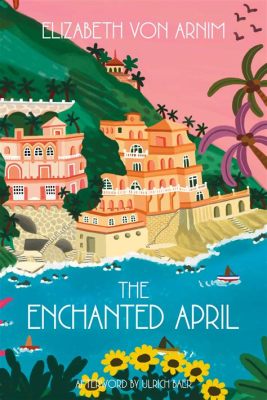 Enchanted April! A Story of Renewal and Sisterhood Set Against the Italian Coastline?