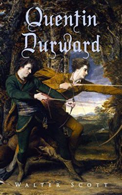 Quentin Durward! A historical epic filled with intrigue and romance amidst medieval French turmoil!