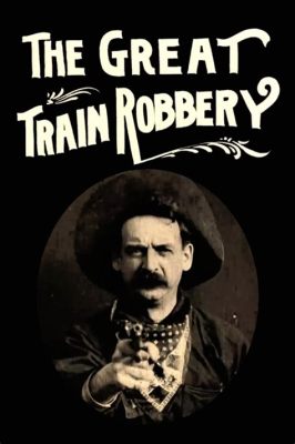  The Great Train Robbery: Mystiikkaa ja jännitystä 1900-luvun alusta!